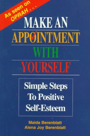 Make an Appointment With Yourself: Simple Steps to Positive Self-Esteem