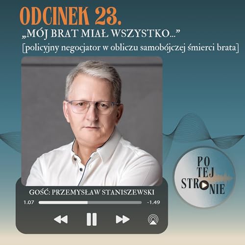 Odcinek 23. &bdquo;M&Oacute;J BRAT MIAŁ WSZYSTKO...&rdquo; [policyjny negocjator w obliczu samob&oacute;jczej śmierci brata]