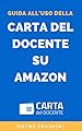 Guida all'uso della Carta del Docente su Amazon: Come convertire il bonus docenti (o il bonus 18app) in codice promozione Amazon e usarlo per acquistare ... digitale (Google Apps for Education)