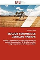 BIOLOGIE EVOLUTIVE DE GERBILLUS NIGERIAE: Aspects chromosomique, morphométrique et de biologie des populations de Gerbillus nigeriae, ravageur des cultures céréalières au Niger 6131512116 Book Cover