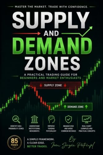 Supply and Demand Zones: A Practical Trading Guide for Beginners and Market Enthusiasts: Learn Price Action, Identify High-Probability Zones, and Build ... Strategy (Profitable Trading Strategies)