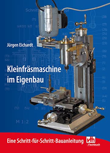 Preisvergleich Produktbild Kleinfräsmaschine im Eigenbau: Eine Schritt-für-Schritt-Bauanleitung