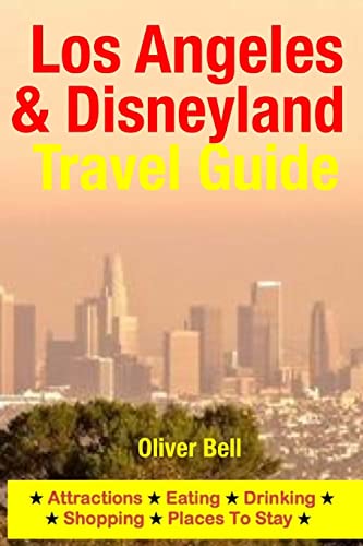 Los Angeles & Disneyland Travel Guide: Attractions, Eating, Drinking, Shopping & Places To Stay