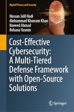 Cost-Effective Cybersecurity: A Multi-Tiered Defense Framework with Open-Source Solutions-Wow! eBook