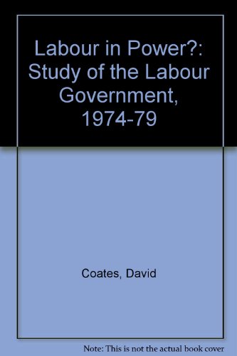 Labour in Power?: A Study of the Labour Government 1974-1979