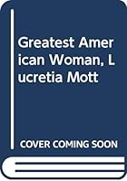 Greatest American Woman, Lucretia Mott 040301011X Book Cover
