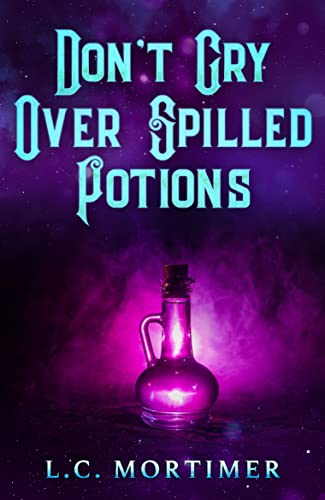 Don't Cry Over Spilled Potions (Which Village Book 3) by [L.C. Mortimer]