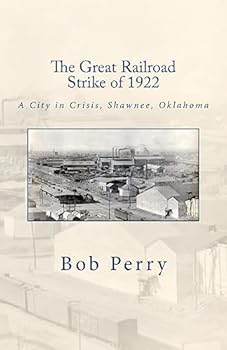 Paperback The Great Railroad Strike of 1922: A Town in Crisis, Shawnee, Oklahoma Book