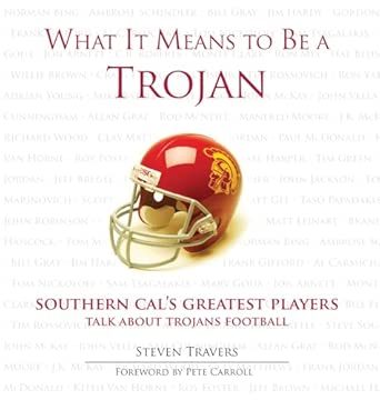 What It Means to Be a Trojan: Southern Cal's Greatest Players Talk About Trojans Football book cover