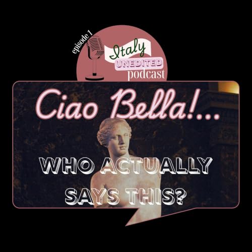 Ciao Bella!...Who Actually Says This?