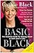 Basic Black: The Essential Guide for Getting Ahead at Work (and in Life)