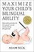Maximize Your Child's Bilingual Ability: Ideas and inspiration for even greater success and joy raising bilingual kids