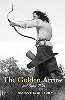 The Golden Arrow and Other Tales 0986434507 Book Cover