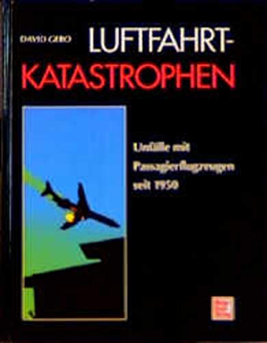 Preisvergleich Produktbild Luftfahrt-Katastrophen. Unfälle mit Passagierflugzeugen seit 1950