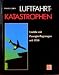 Produktbild Luftfahrt-Katastrophen. Unfälle mit Passagierflugzeugen seit 1950