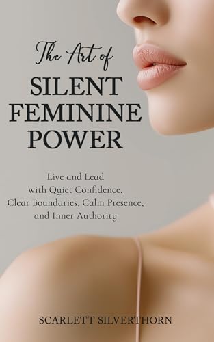 The Art of Silent Feminine Power (The Magnetic Woman Series)