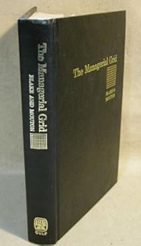 The Managerial Grid: Key Orientations For Achieving Production Through People by Robert Rogers Blake (1972-09-27)