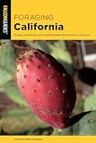 Foraging California: Finding, Identifying, and Preparing Edible Wild Foods in California (Foraging Series)
