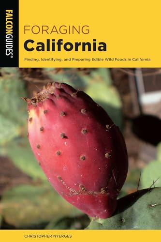 Foraging California: Finding, Identifying, and Preparing Edible Wild Foods in California (Foraging Series)