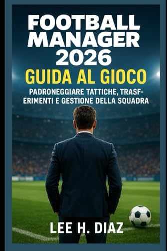 Football Manager 2026 Guida al gioco: Padroneggiare tattiche, trasferimenti e gestione della squadra