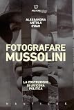 Fotografare Mussolini. La costruzione di un’icona politica