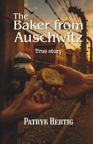 The Baker From Auschwitz: True Story