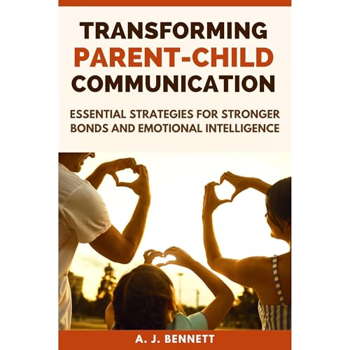 Transforming Parent-Child Communication : A. J. Bennett episode artwork