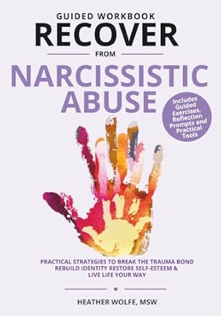 Guided Workbook Recover from Narcissistic Abuse: Practical Strategies to Break the Trauma Bond, Rebuild Identity, Restore Self-Esteem & Live Life Your Way