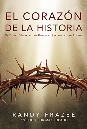 El corazón de la Historia: El diseño magistral de Dios para restaurar a su pueblo (Historia / Story) (Spanish Edition)