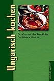 Ungarisch kochen: Gerichte und ihre Geschichte (Gerichte und ihre Geschichte - Edition dià im Verlag Die Werkstatt)