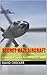 Secret Nazi Aircraft: Luftwaffa's Secret Aircraft 1933 - 1945