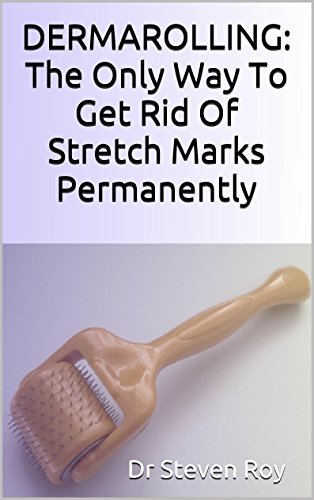 DERMAROLLING: The Only Way To Get Rid Of Stretch Marks Permanently  : Step by step guide to remove your stretch marks