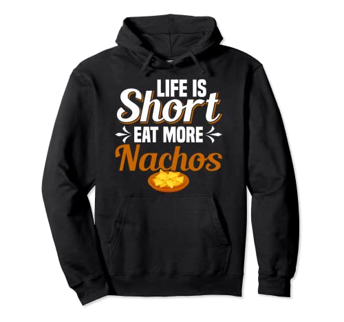 Nacho La Vida Es Corta Come Más Nachos Sudadera con Capucha