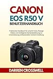 Canon EOS R50 V Benutzerhandbuch: Praktisches Handbuch für scharfe Fotos, flüssige Videos und intelligente Kamerabedienung zur Unterstützung professioneller Content Erstellung