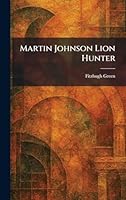 Martin Johnson Lion Hunter 102534765X Book Cover