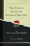 The Edison Alkaline Storage Battery (Classic Reprint)
