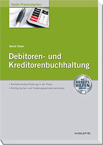 Debitoren- und Kreditorenbuchhaltung - mit Arbeitshilfen online (Haufe Praxisratgeber) Debitoren- und Kreditorenbuchhaltung - mit Arbeitshilfen online (Haufe Praxisratgeber)