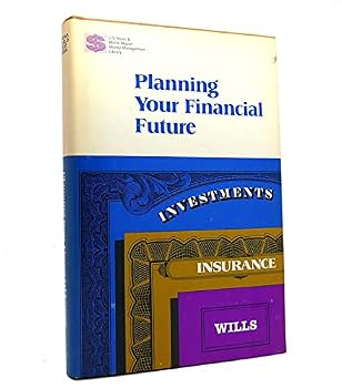 Planning your financial future;: Investments, insurance, wills