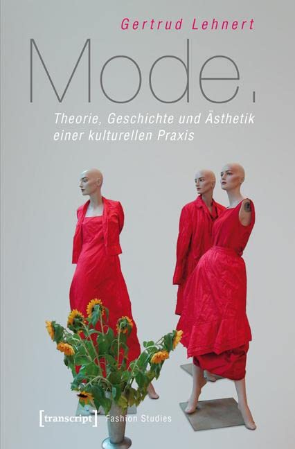 Mode. Theorie, Geschichte und Ästhetik einer kulturellen Praxis