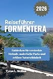 FORMENTERA Reiseführer 2026: Entdecken Sie versteckte Strände, malerische Parks und zeitlose Naturschönheit