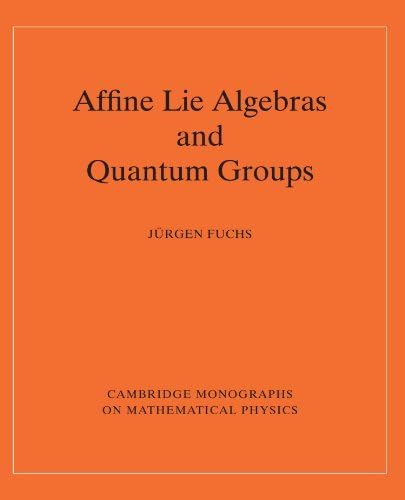 Affine Lie Algebras and Quantum Groups: An Introduction, with Applications in Conformal Field Theory (Cambridge Monographs on Mathematical Physics) by JÃ¼rgen A. Fuchs (1995-05-26)