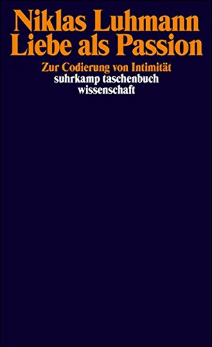 Liebe als Passion: Zur Codierung von Intimität (suhrkamp taschenbuch wissenschaft) Liebe als Passion: Zur Codierung von Intimität (suhrkamp taschenbuch wissenschaft)