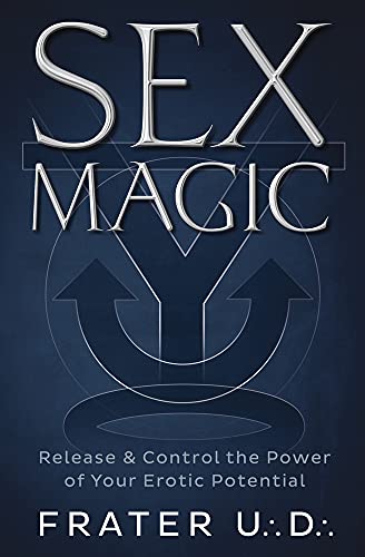 Sex Magic: Release & Control the Power of Your Erotic Potential