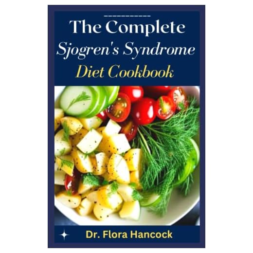 THE COMPLETE SJOGREN'S SYNDROME DIET COOKBOOK: Healthy Nutritional Recipes To Manage and Reverse Inflammation and Preventing Further Occurrences