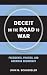 Deceit on the Road to War: Presidents, Politics, and American Democracy (Cornell Studies in Security Affairs)
