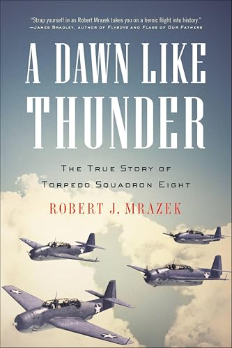 A Dawn Like Thunder: The True Story of Torpedo Squadron Eight