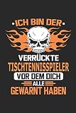 Ich bin der verrückte Tischtennisspieler vor dem dich alle gewarnt haben: Notizbuch, Geburtstag Geschenk Buch, Notizblock, 110 Seiten, Verwendung auch ... in Form eines Schild bzw. Poster möglich