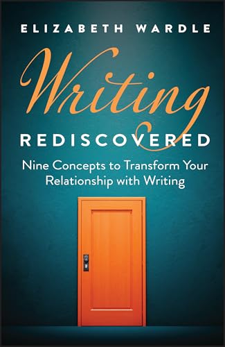 Writing Rediscovered: Nine Concepts to Transform Your Relationship with Writing