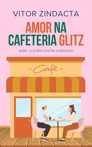 Amor na cafeteria Glitz (CLICHÊS CONTRA A RESSACA Livro 16)