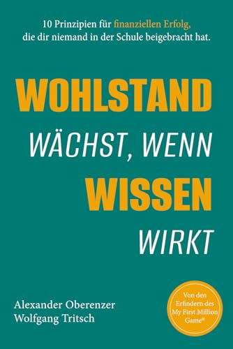 Wohlstand wächst, wenn Wissen wirkt · 10 Prinzipien für finanziellen Erfolg, die dir niemand in der Schule beigebracht hat: Praktischer Finanzratgeber ... Altersvorsorge und echte finanzielle Freiheit